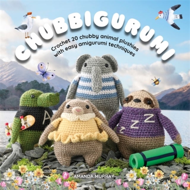 Chubbigurumi - Crochet 20 Chubby Animal Plushies with Easy Amigurumi Techniques