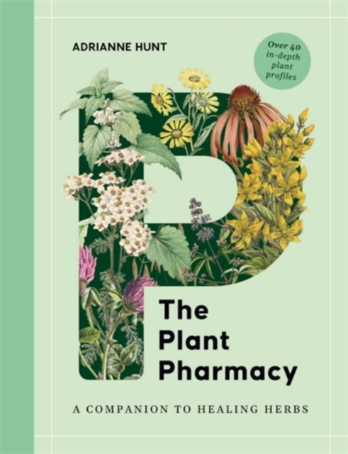 The Plant Pharmacy - A Companion to Healing Herbs