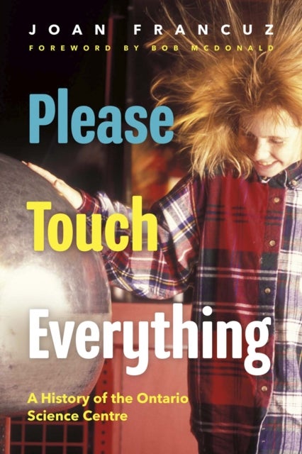 Please Touch Everything - A History of the Ontario Science Centre