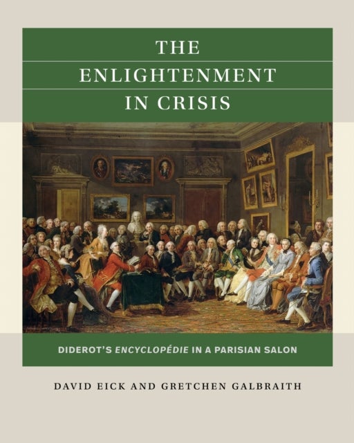 The Enlightenment in Crisis - Diderot's Encyclopedie in a Parisian Salon