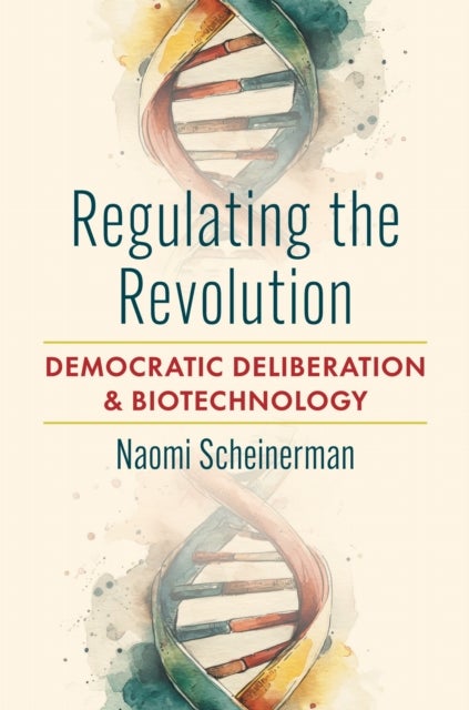 Regulating the Revolution - Democratic Deliberation and Biotechnology