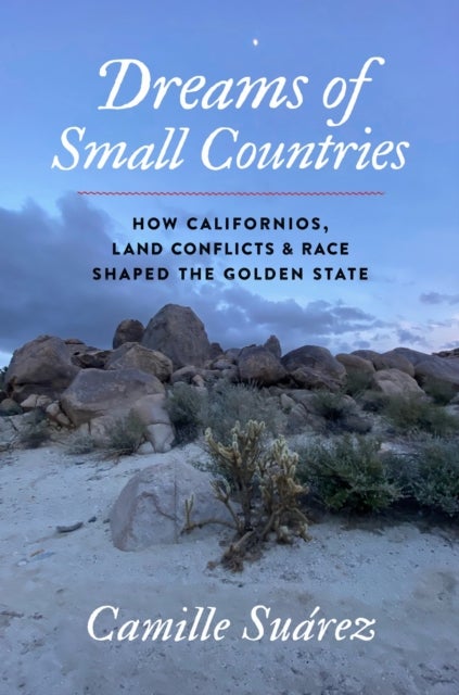 Dreams of Small Countries - How Californios, Land Conflicts, and Race Shaped the Golden State