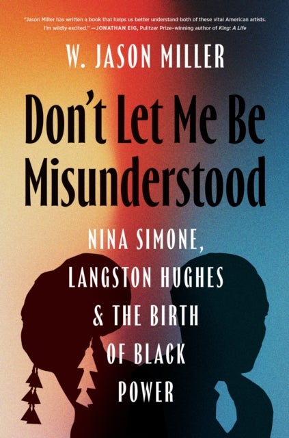 Don't Let Me Be Misunderstood - Nina Simone, Langston Hughes, and the Birth of Black Power