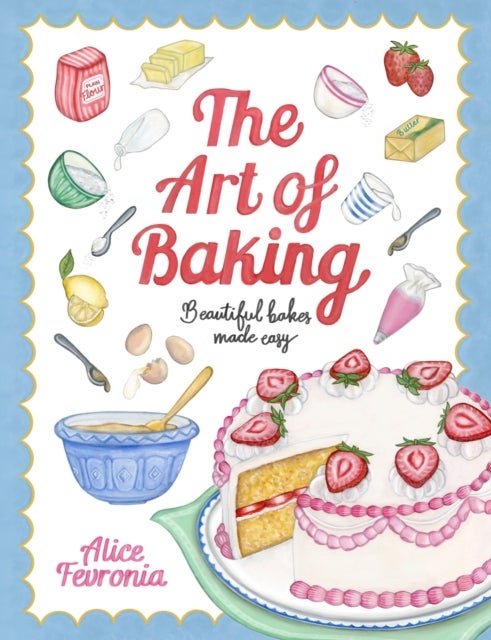 The Art of Baking - Beautiful Bakes Made Easy