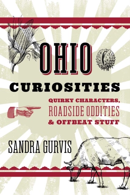 Ohio Curiosities - Quirky Characters, Roadside Oddities & Other Offbeat Stuff