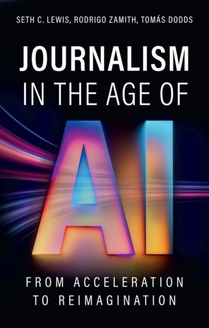 Journalism in the Age of AI - From Acceleration to Reimagination