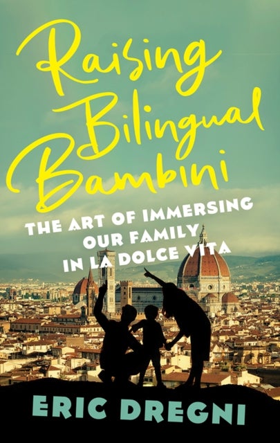 Raising Bilingual Bambini - The Art of Immersing Our Family in the La Dolce Vita