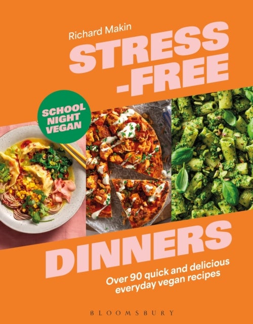 Stress-Free Dinners - Over 90 quick and delicious everyday vegan recipes