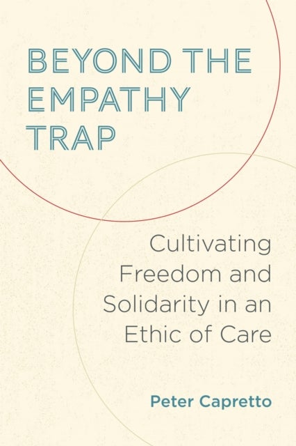 Beyond the Empathy Trap - Cultivating Freedom and Solidarity in an Ethic of Care