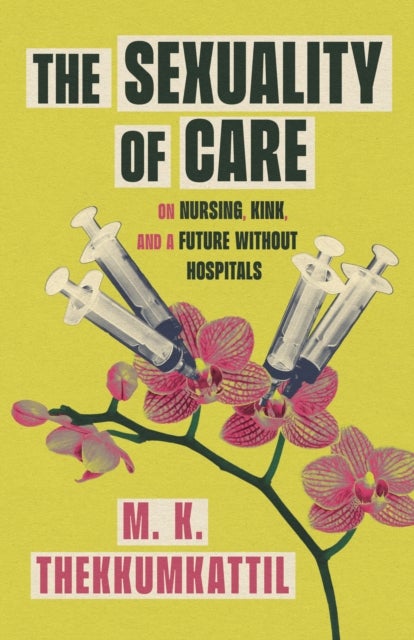 The Sexuality of Care - On Nursing, Kink, and a Future Without Hospitals
