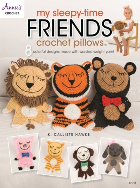 My Sleepy-Time Friends Crochet Pillows - 8 Colorful Designs Made with Worsted-Weight Yarn