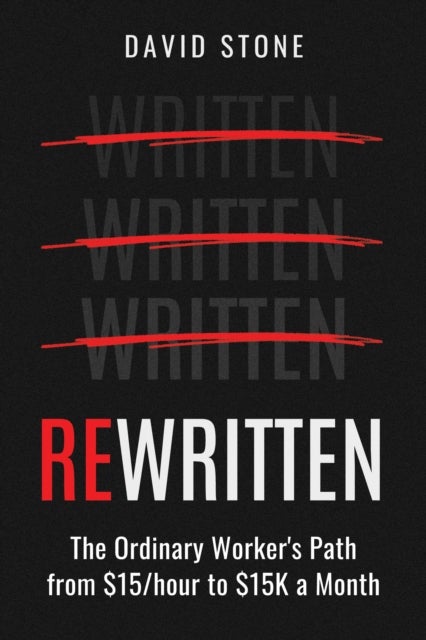 ReWritten - The Ordinary Worker's path from $15/hour to $15k a month
