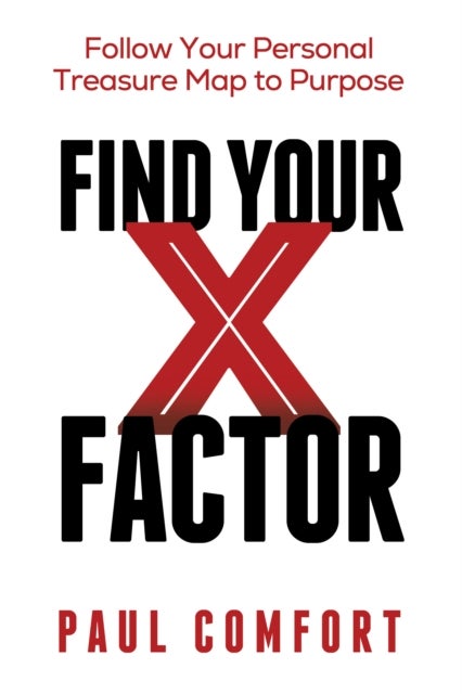 Find Your X Factor - Follow Your Personal Treasure Map to Purpose