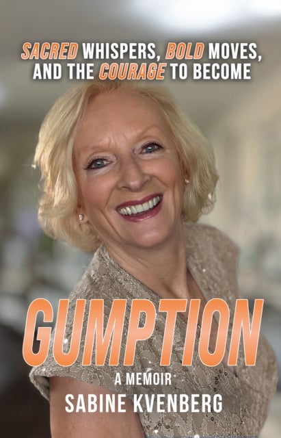 Gumption - Sacred Whispers, Bold Moves, and the Courage to Become