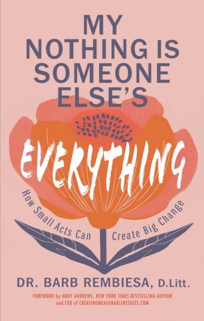 My Nothing Is Someone Else's Everything - How Small Acts Can Create Big Change