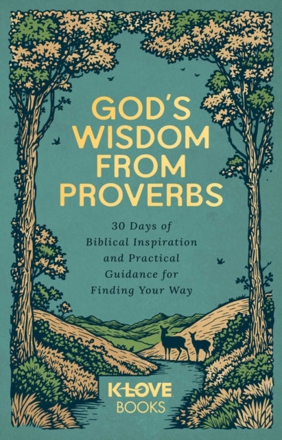 God's Wisdom from Proverbs - 30 Days of Biblical Inspiration and Practical Guidance for Finding Your Way