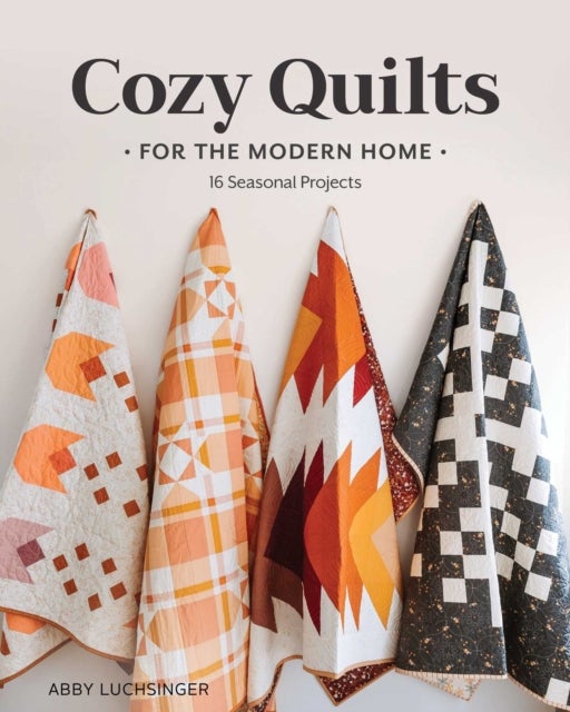 Cozy Quilts for the Modern Home - 16 Seasonal Projects