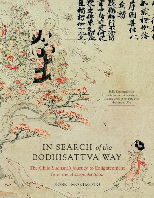 In Search of the Bodhisattva Way - The Child Sudhana's Journey to Enlightenment from the Avatamsaka Sutra