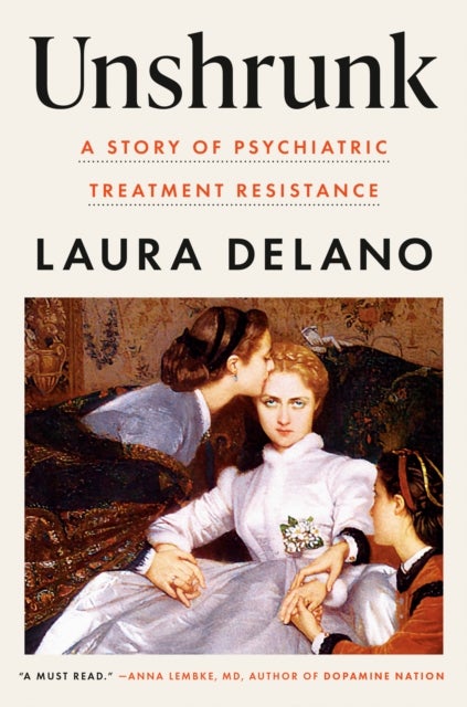 Unshrunk - A Story of Psychiatric Treatment Resistance