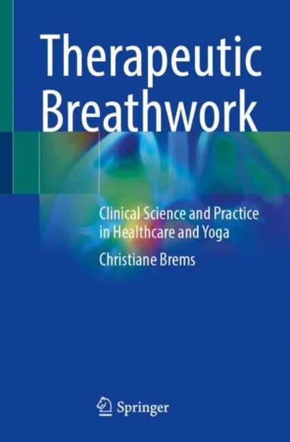 Therapeutic Breathwork - Clinical Science and Practice in Healthcare and Yoga
