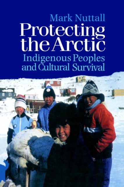 Protecting the Arctic - Indigenous Peoples and Cultural Survival