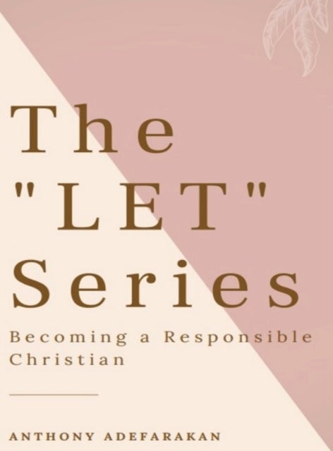 The 'LET' Series - Becoming A Responsible Christian