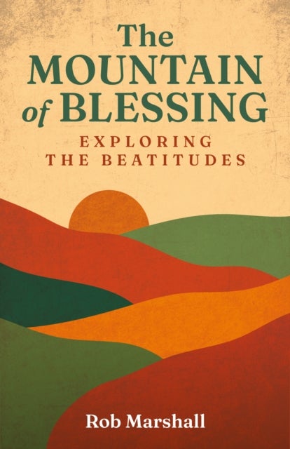The Mountain of Blessing - Exploring the Beatitudes