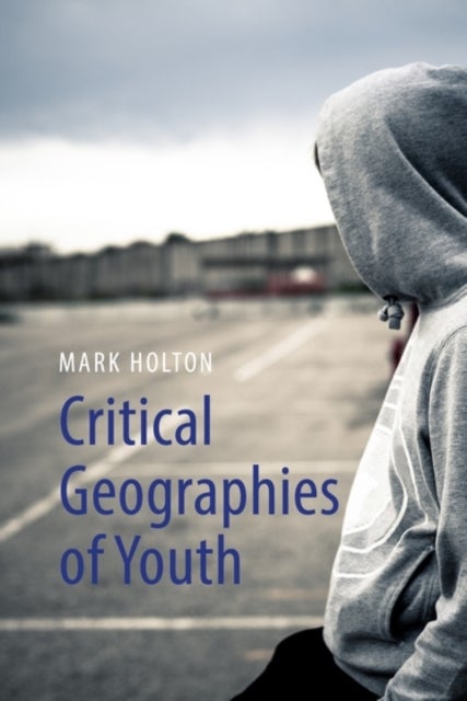 Critical Geographies of Youth - Communities, Mobilities and Citizenship