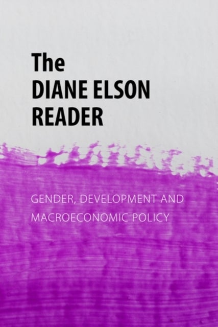 The Diane Elson Reader - Gender, Development and Macroeconomic Policy