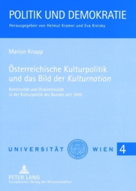 Oesterreichische Kulturpolitik Und Das Bild Der 'Kulturnation' - Kontinuitaet Und Diskontinuitaet in Der Kulturpolitik Des Bundes Seit 1945