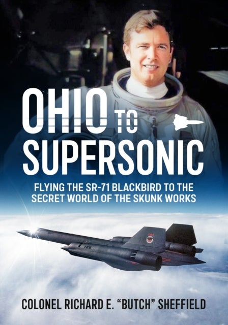 Ohio to Supersonic - Flying the SR-71 Blackbird to the secret world of the Skunk Works