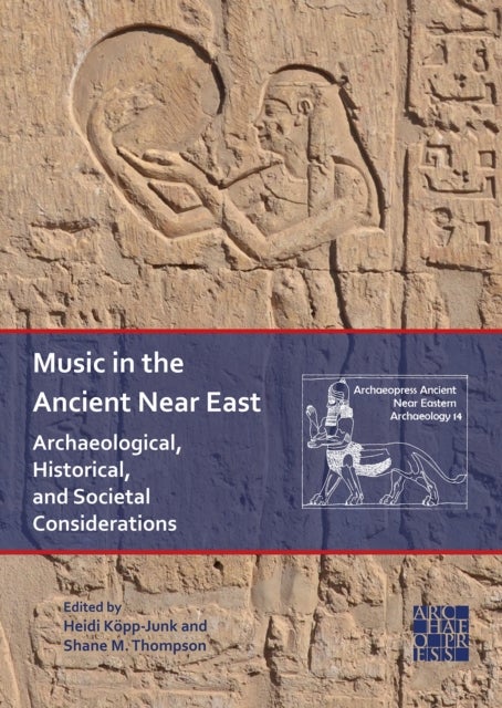 Music in the Ancient Near East - Archaeological, Historical, and Societal Considerations