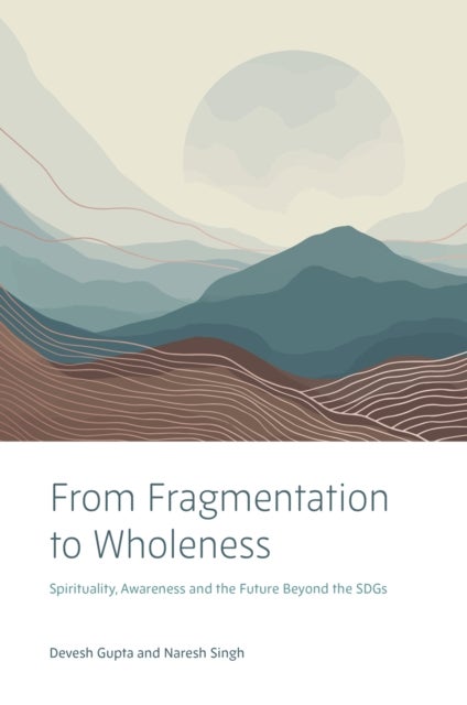 From Fragmentation to Wholeness - Spirituality, Awareness and the Future Beyond the SDGs
