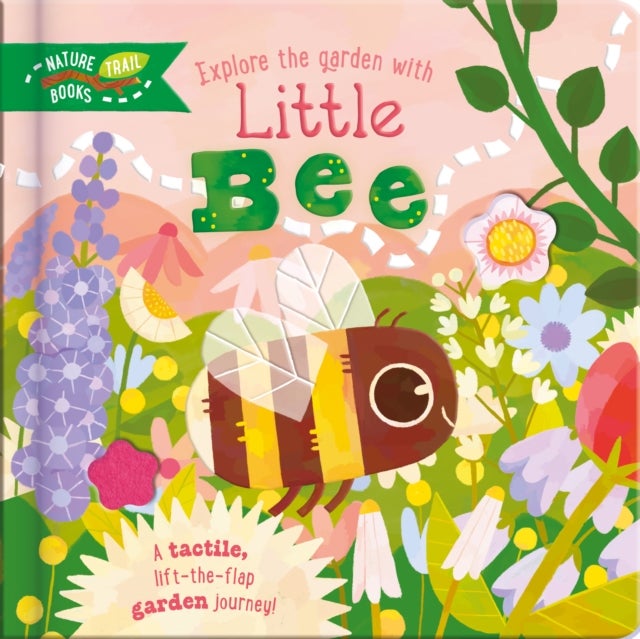 Explore the Garden with Little Bee - A tactile, lift-the-flap garden journey!