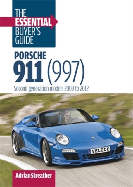 Porsche 911 (997): the Essential Buyer's Guide - Second Generation Models 2009 to 2012
