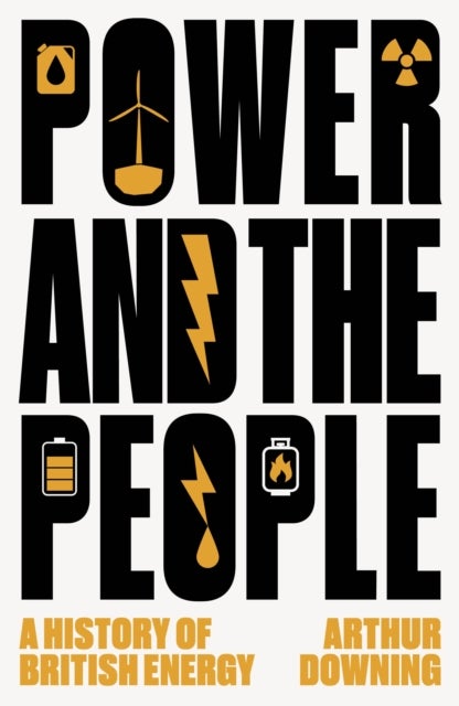 Power and the People - A History of British Energy