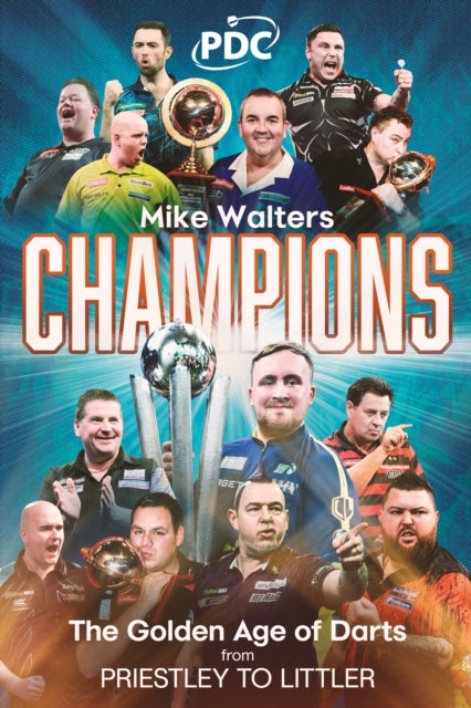 Champions - The Golden Age of Darts from Priestley to Littler