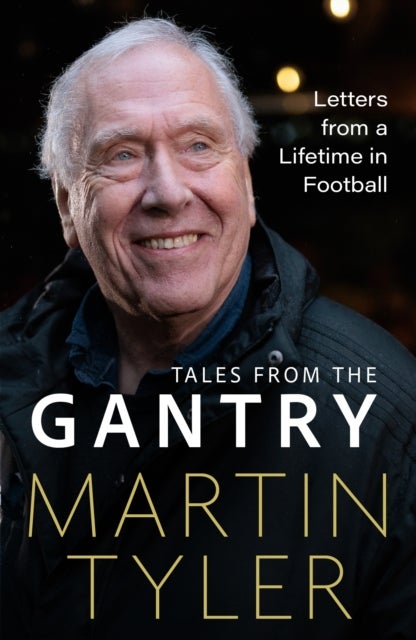 Tales from the Gantry - Letters from a Lifetime in Football