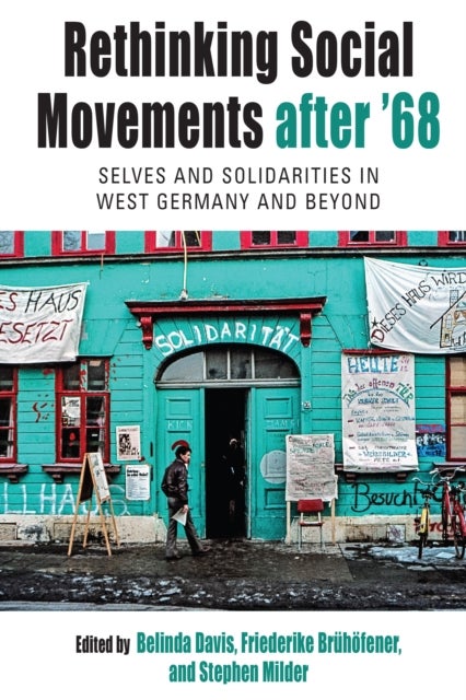 Rethinking Social Movements After '68 - Selves and Solidarities in West Germany and Beyond