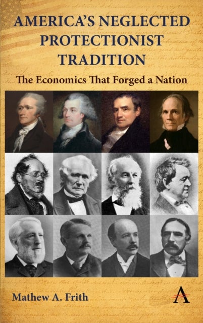 America’s Neglected Protectionist Tradition - The Economics That Forged a Nation