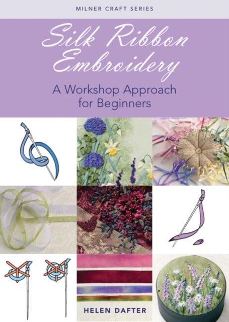 Silk Ribbon Embroidery - A Workshop Approach for Beginners
