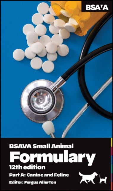 BSAVA Small Animal Formulary, Part A - Canine and Feline