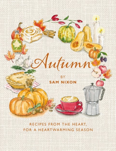 Autumn - Recipes from the Heart, for a Heartwarming Season