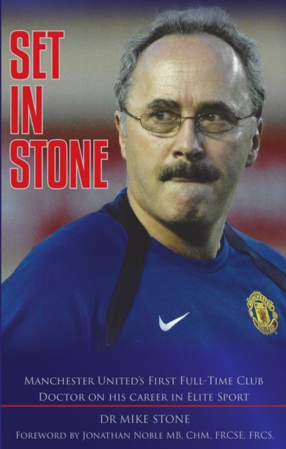 SET IN STONE - Manchester United’s First Full-Time Club Doctor on his career in Elite Sport