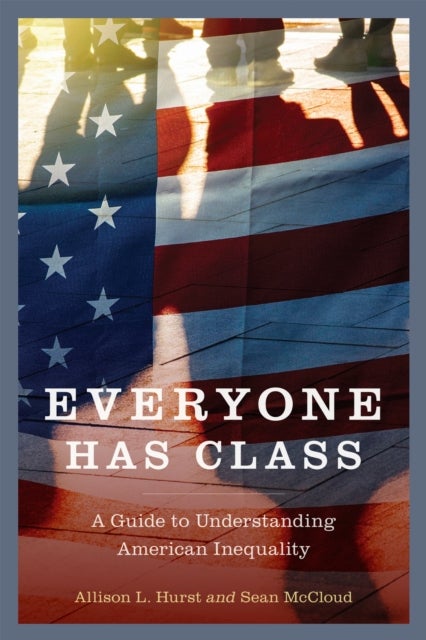 Everyone Has Class - A Guide to Understanding American Inequality