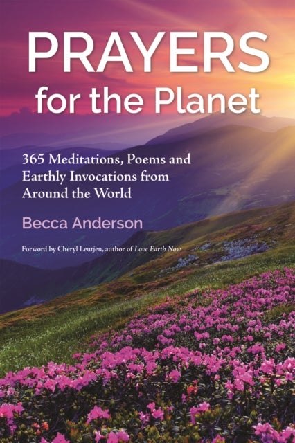 Prayers for the Planet - 365 Meditations, Poems and Earthly Invocations from Around the World