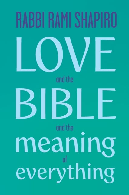 Love and the Bible - And the Meaning of Everything