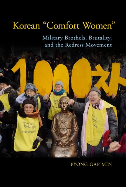 Korean 'Comfort Women' - Military Brothels, Brutality, and the Redress Movement