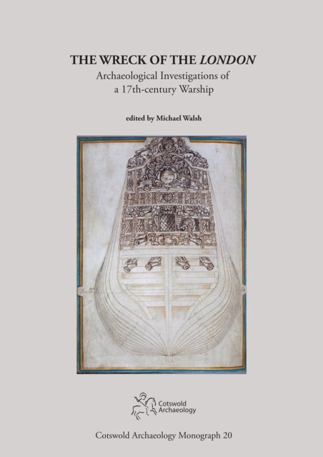 The Wreck of the London - Archaeological Investigations of a 17th-century Warship