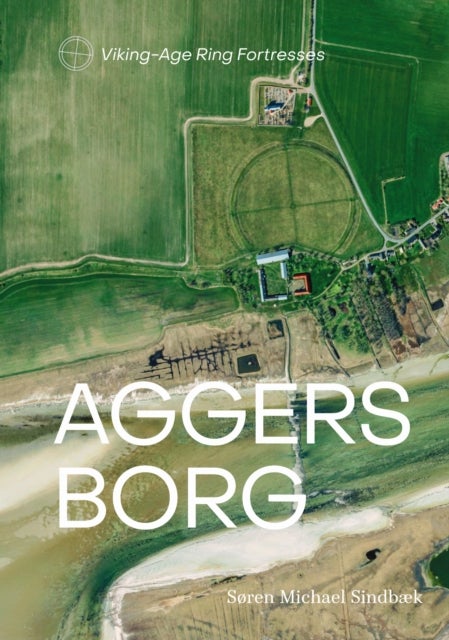 Aggersborg - Viking-Age Ring Fortresses II